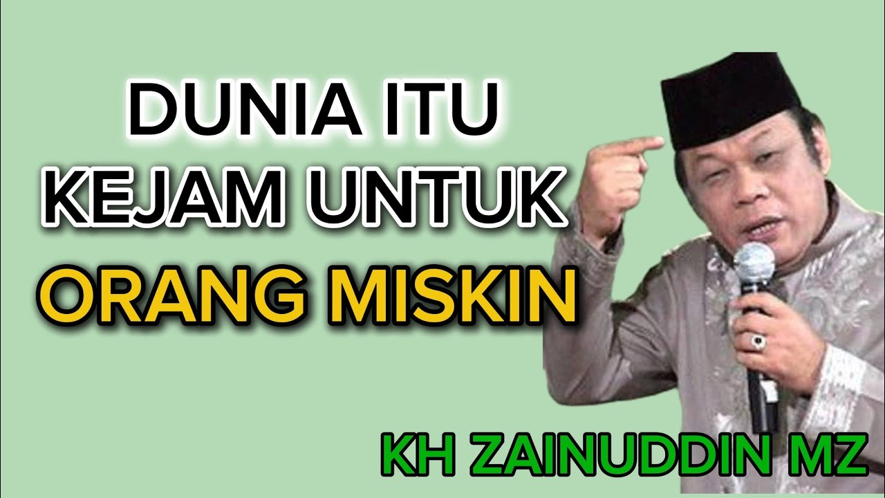 KH ZAINUDDIN MZ Dunia itu Kejam untuk Orang Miskin 
