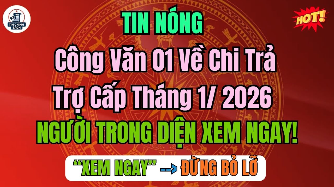 Chính Thức: Công Văn 01 Về Chi Trả Trợ Cấp Tháng 1/ 2026 – Ai Được Nhận?