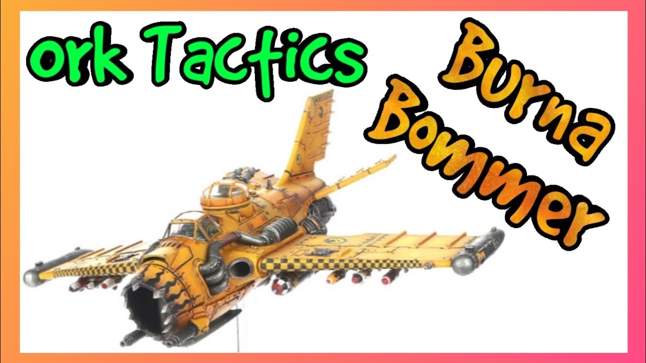 Ork Tactics - Burna-Bommer - Warhammer 40k 10th Edition