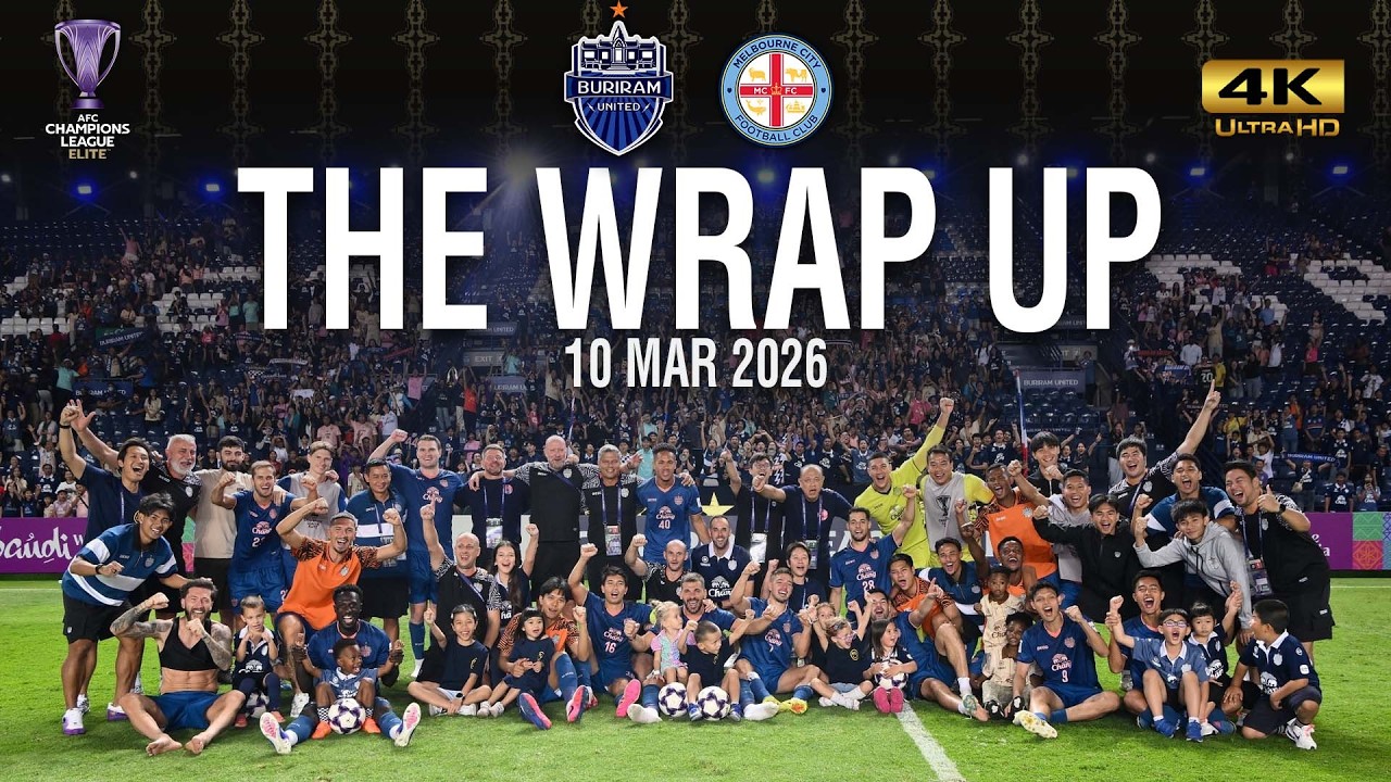 THE WRAP UP (ACLE-R16) BURIRAM UNITED (5) 4-2 (3) MELBOURNE CITY FC