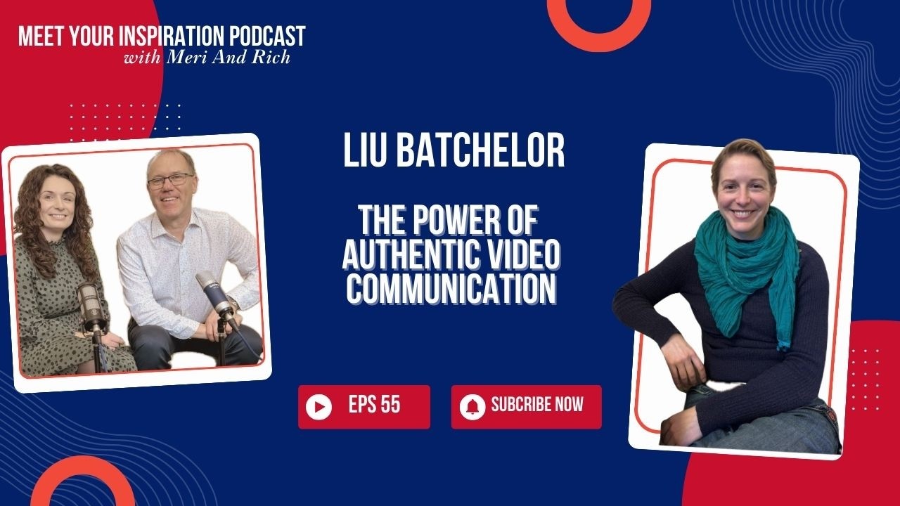 Episode 55: Liu Batchelor - The Power of Authentic Video Communication