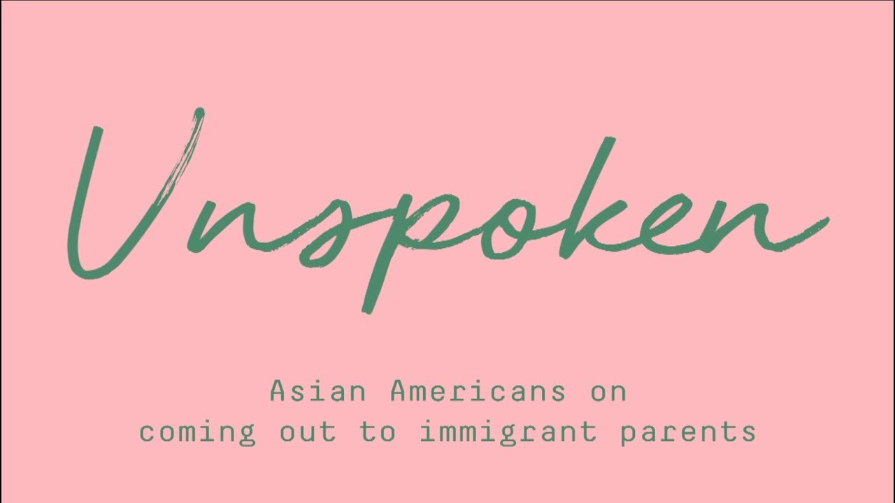 Unspoken: Asian Americans on Coming Out to Immigrant Parents
