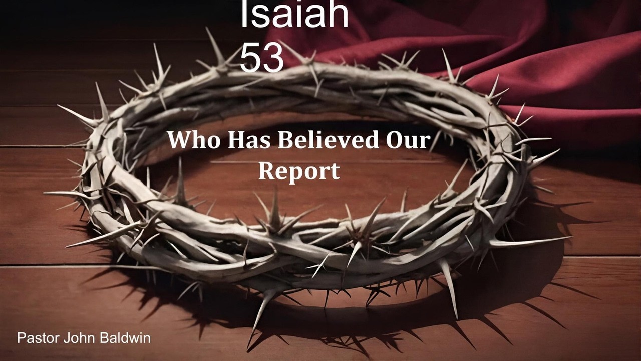 Who Has Believed Our Report? | Isaiah 53 | Pastor John Baldwin | 3/11/26