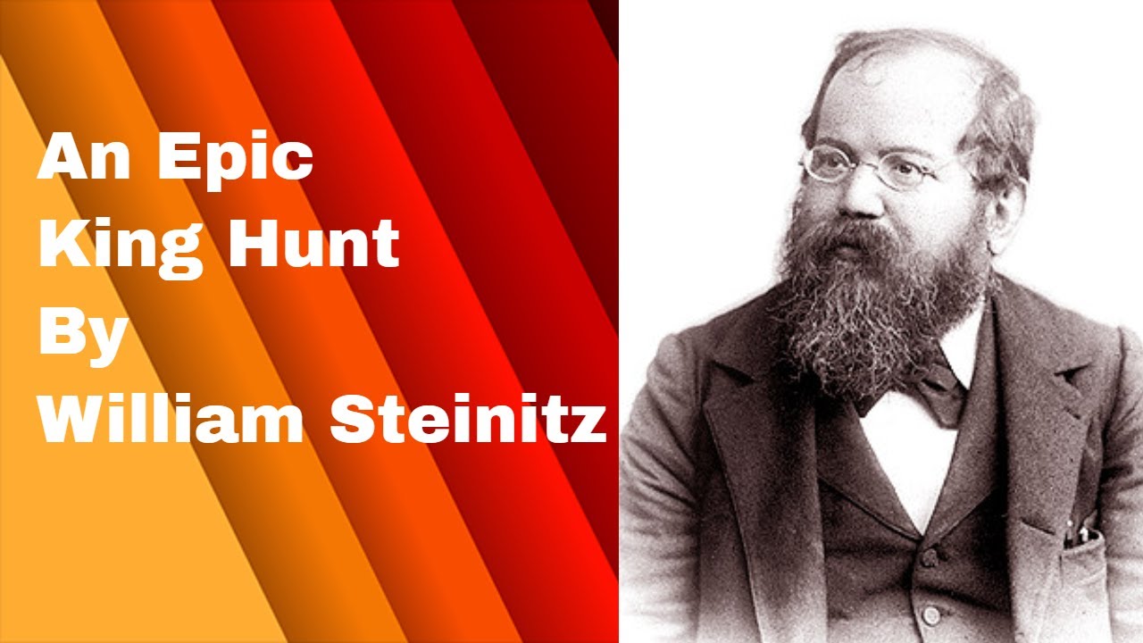 An Epic King Hunt By William Steinitz