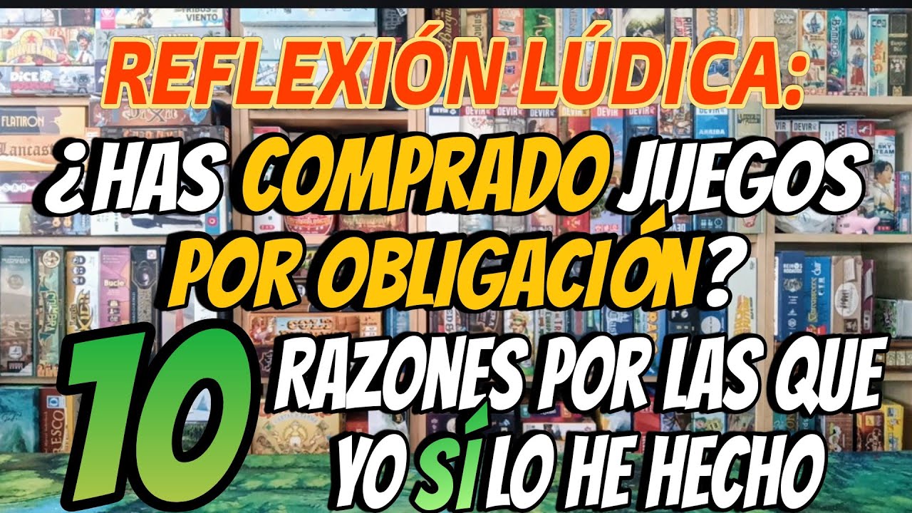 RELEXIÓN LÚDICA: ¿ Has comprado juegos por obligación? 10 RAZONES por las que yo SÍ lo he hecho