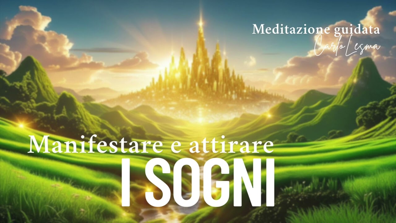 Manifesta, Attira e Realizza i Tuoi Sogni - Meditazione Guidata