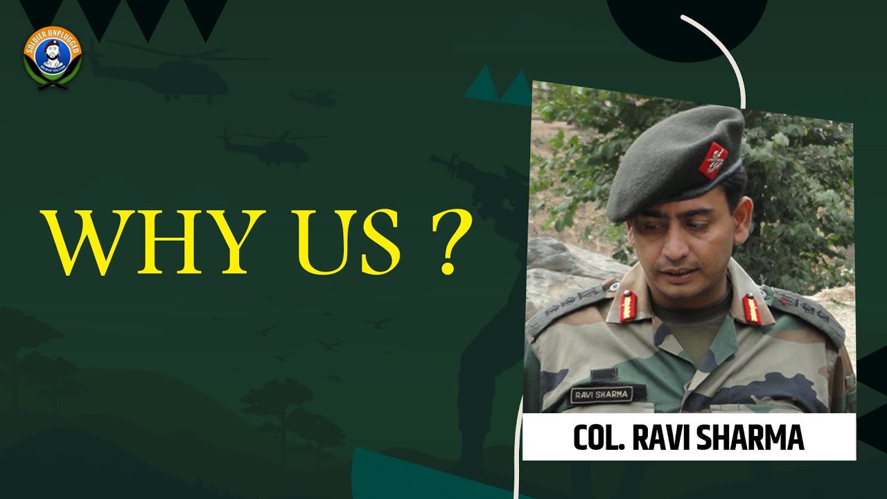 Why us ??? || COL RAVI SHARMA || SOLDIER UNPLUGGED