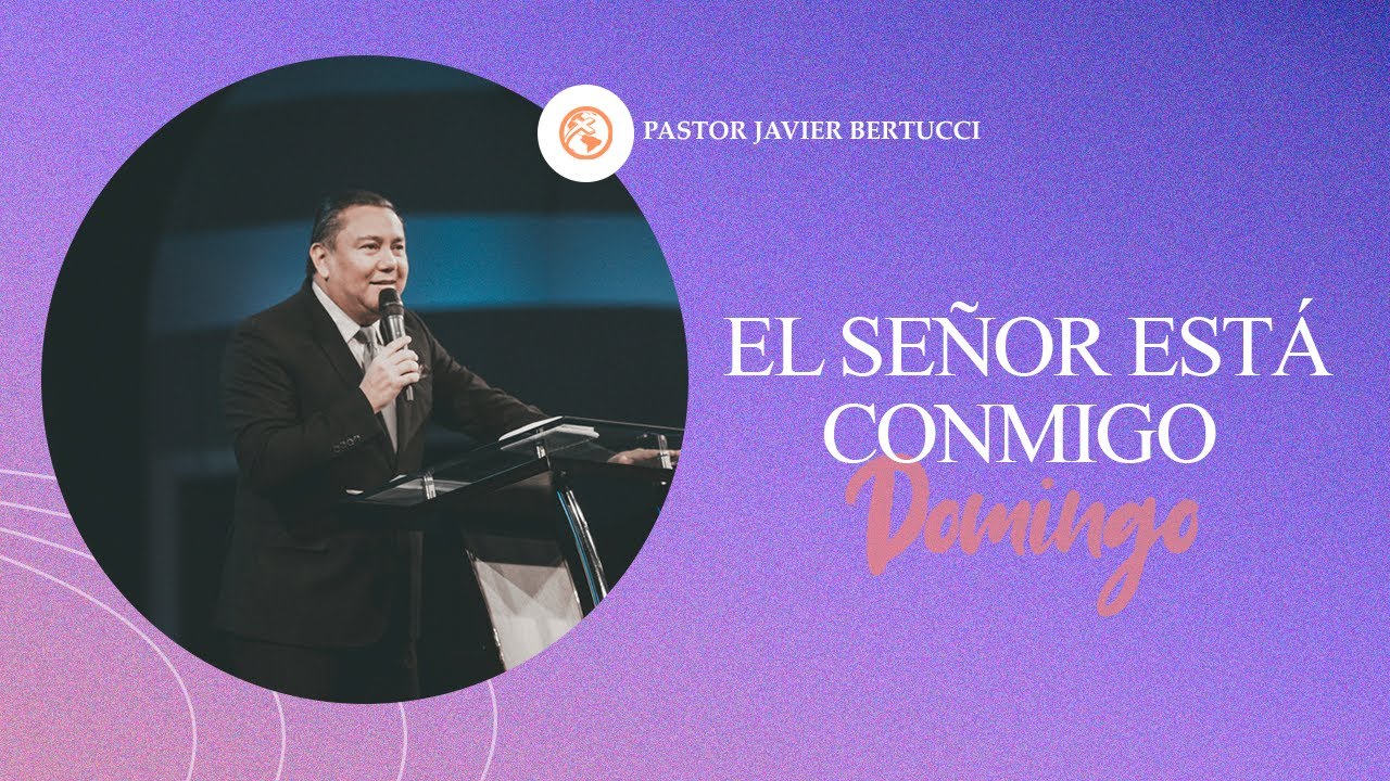 El Señor está conmigo -  Pastor Javier Bertucci