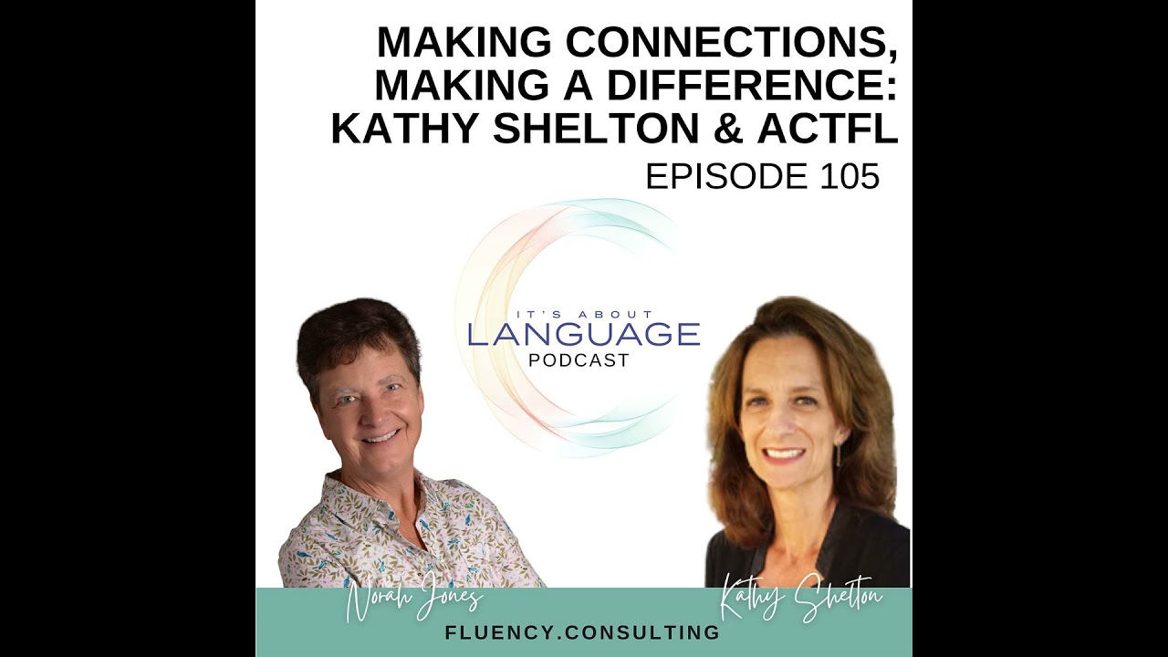 Episode 105 Making Connections, Making a Difference: Kathy Shelton & ACTFL