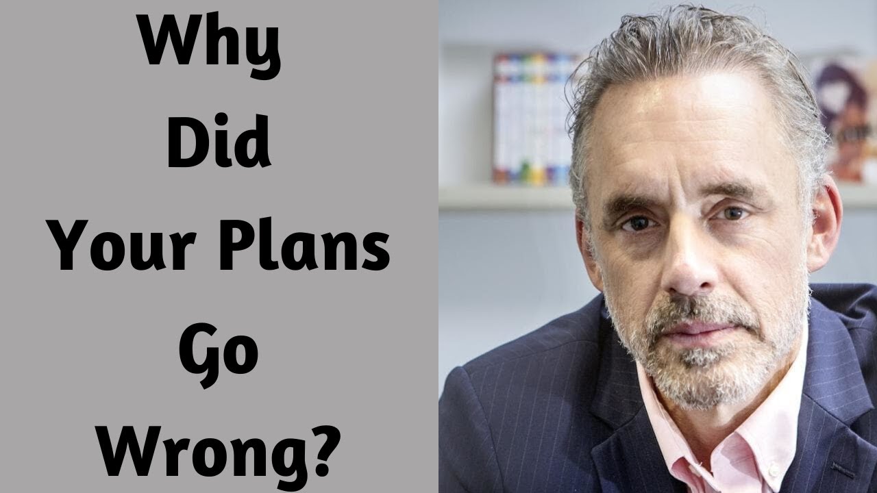 Jordan Peterson ~ Why Did Your Plans Go Wrong?