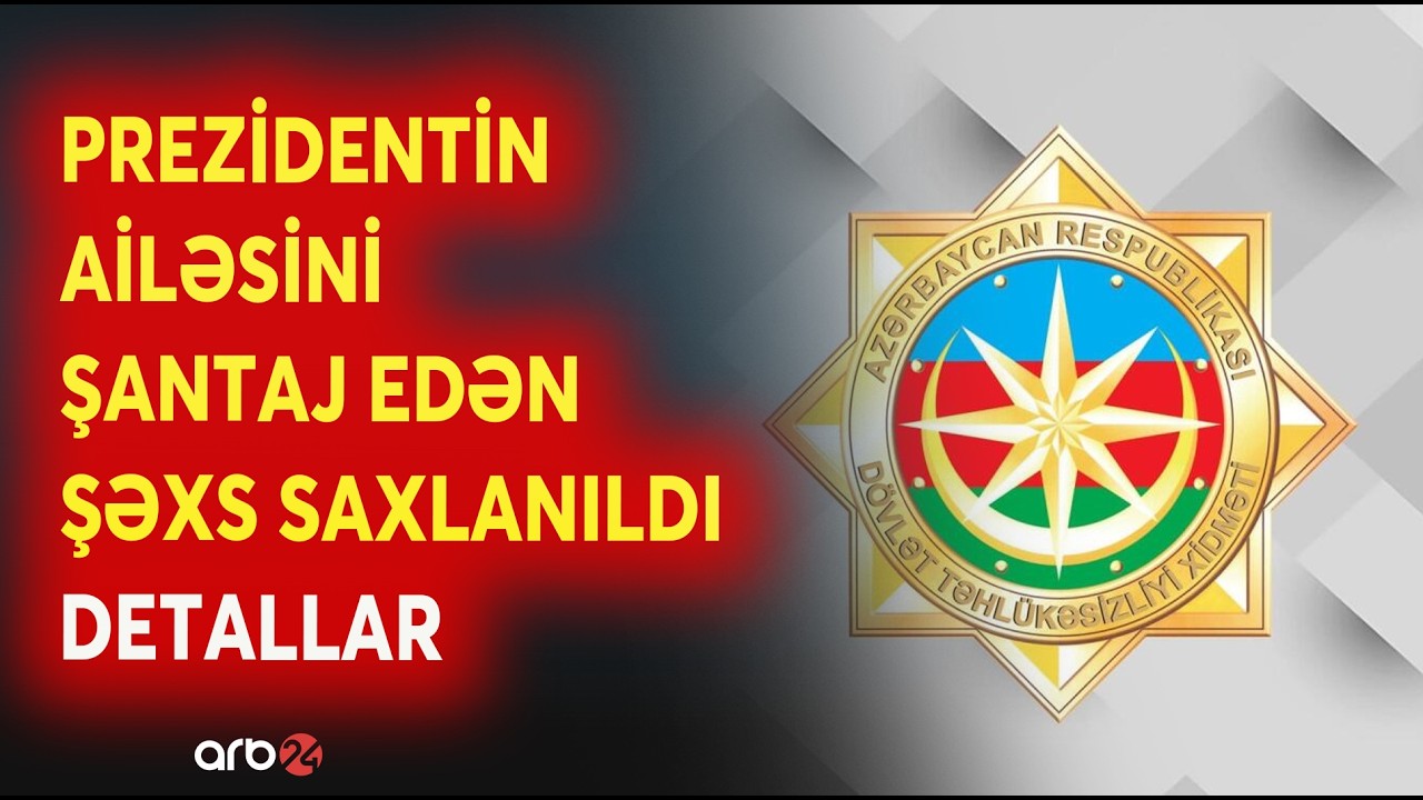 Prezidentin ailəsini şantaj edən şəxs saxlanıldı - MÜHÜM ƏMƏLİYYATIN DETALLARI