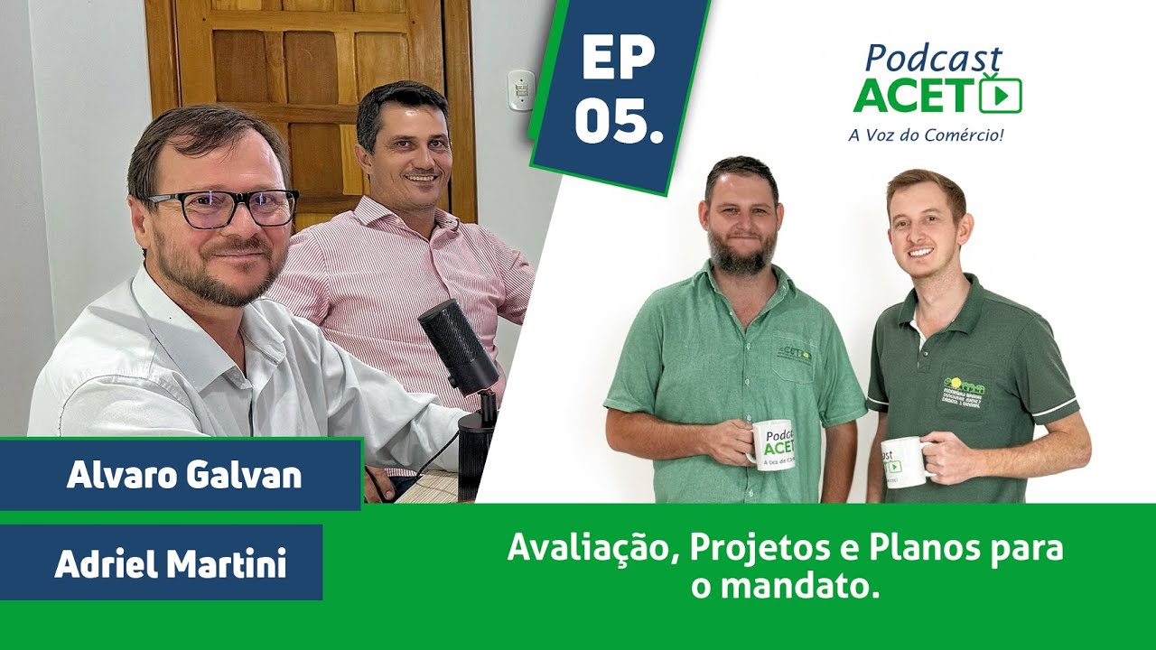 ÁLVARO GALVAN & ADRIEL MARTINI (EP 05) - Planos, avaliação e projetos para o mandato - Podcast ACET.