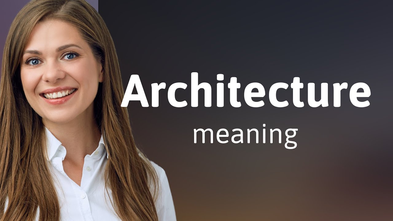 Architecture &mdash; meaning of ARCHITECTURE