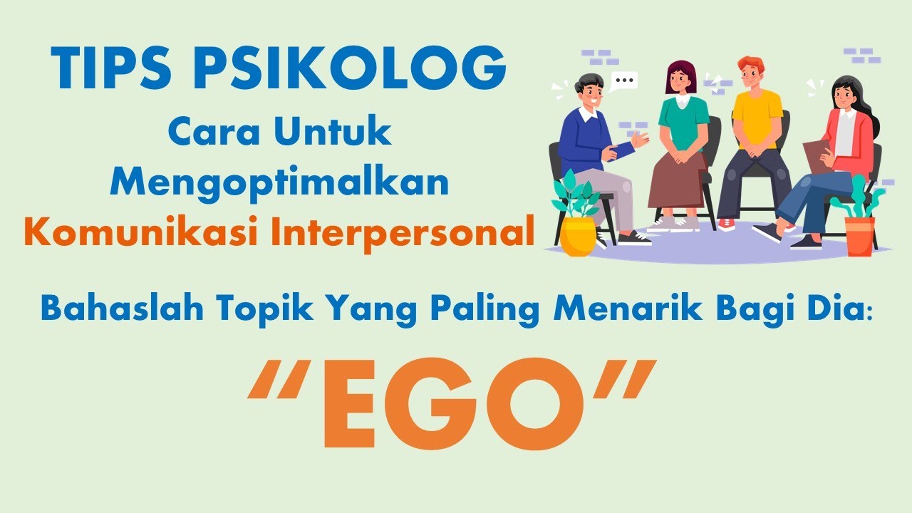 👨&zwj;👩&zwj;👧&zwj;👦 Ego Lawan Bicara - Tips Psikolog untuk Meningkatkan Komunikasi Interpersonal