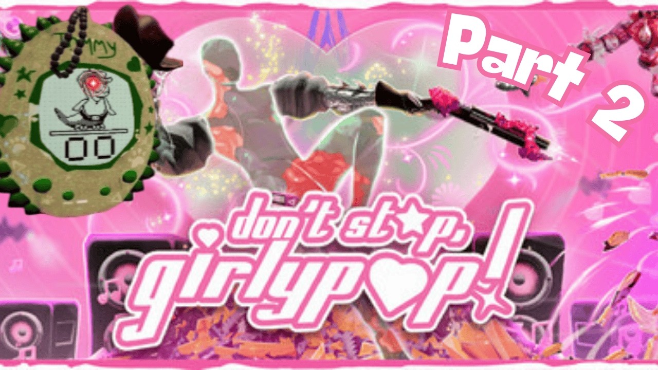 dont stop girly pop Pt 2