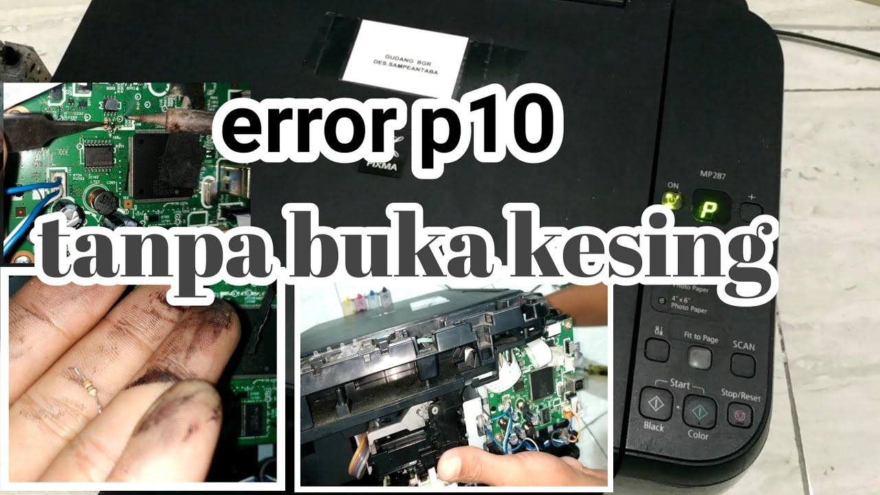 cara merperbaiki canon mp287 error p10 tanpa lepas mesin dari kesingnya