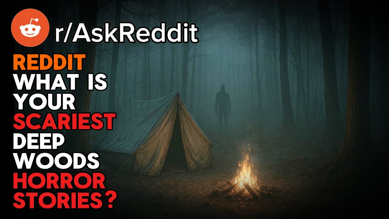 Reddit, What is your SCARIEST deep woods horror stories? (r/AskReddit)