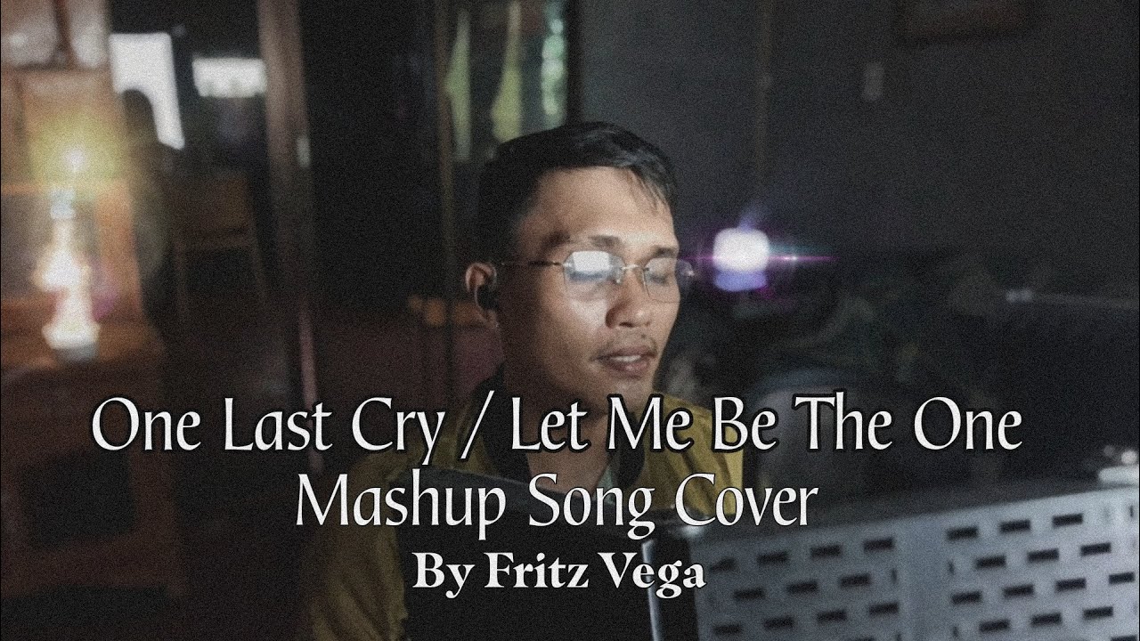 One last cry / Let me be the one Mashup Song cover by Fritz Vega