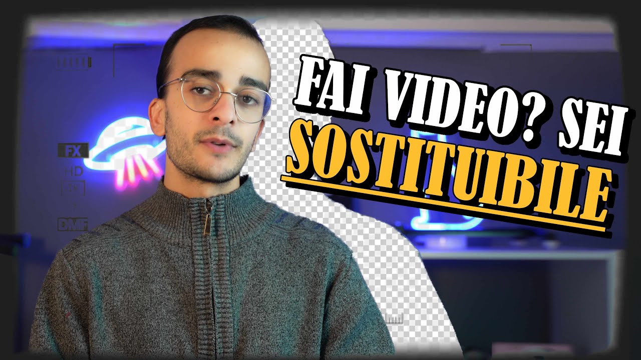 Fai VIDEO? Complimenti. Sei SOSTITUIBILE.