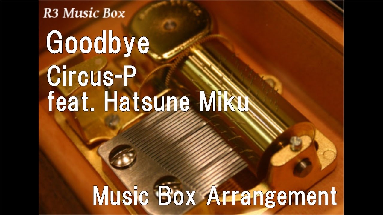 Goodbye/Circus-P feat. Hatsune Miku [Music Box]