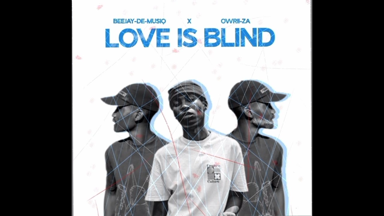 LOVE IS BLIND 2.0 BY BEEJAY-DE-MUSIQ & OWRII-ZA