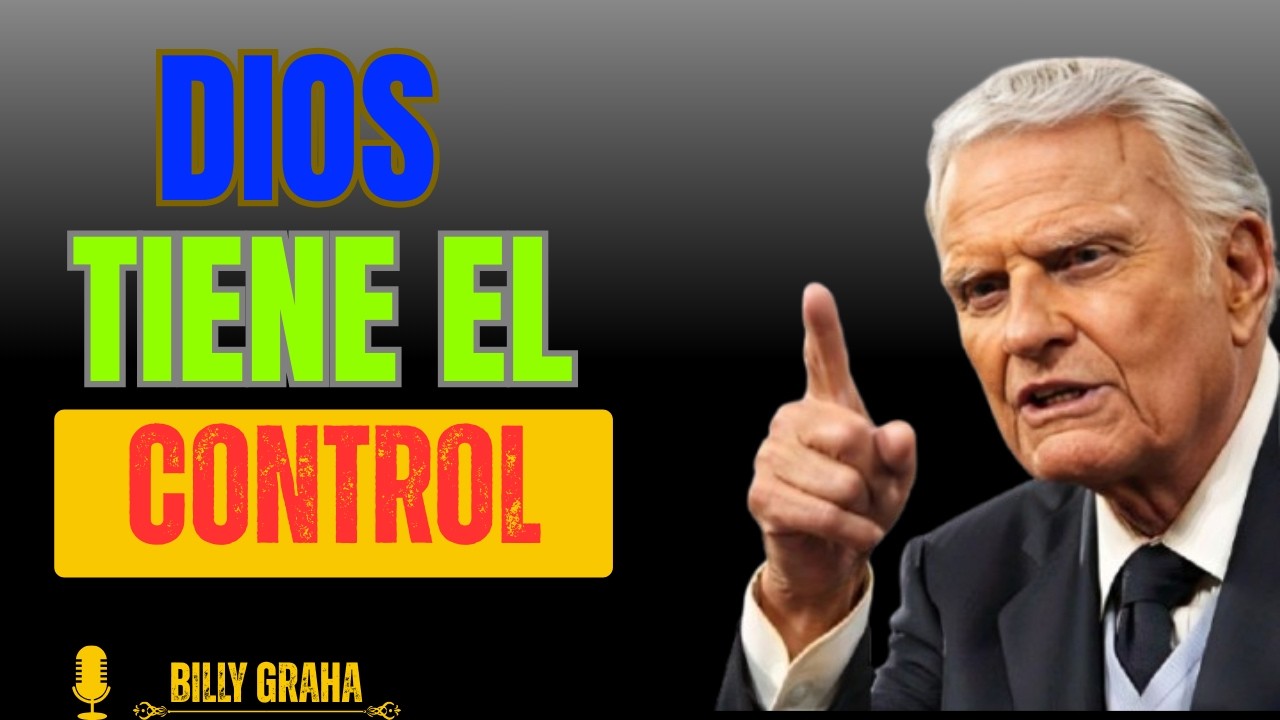 te dice： Yo tengo el CONTROL de lo que te preocupa | Billy Graham