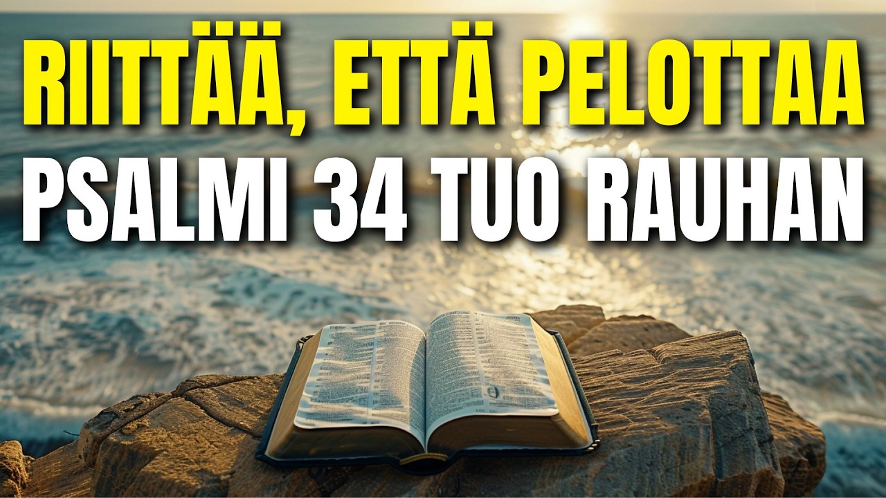 Riittää, että elät jatkuvassa hälytystilassa! Opi elämään psalmin 34:n turvassa