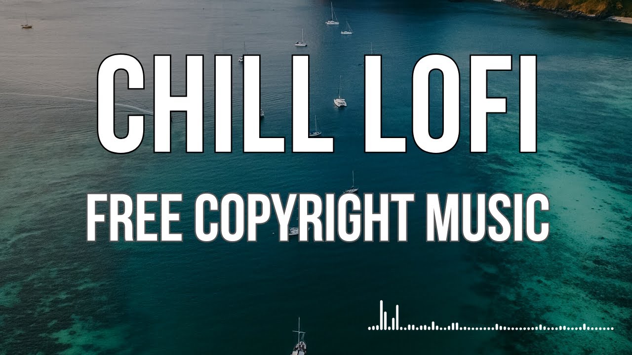 Chill LoFi Background Music - FREE Copyright Music For Videos And Content Creators
