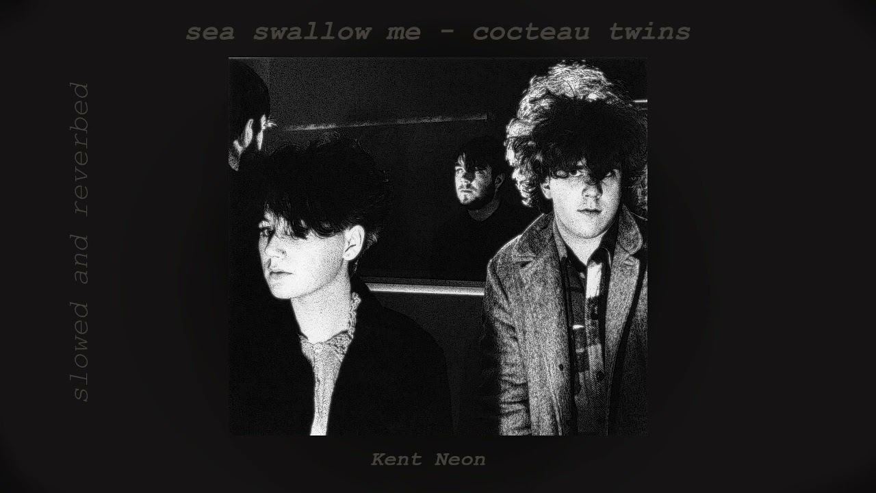 sea swallow me - cocteau twins (slowed and reverbed)