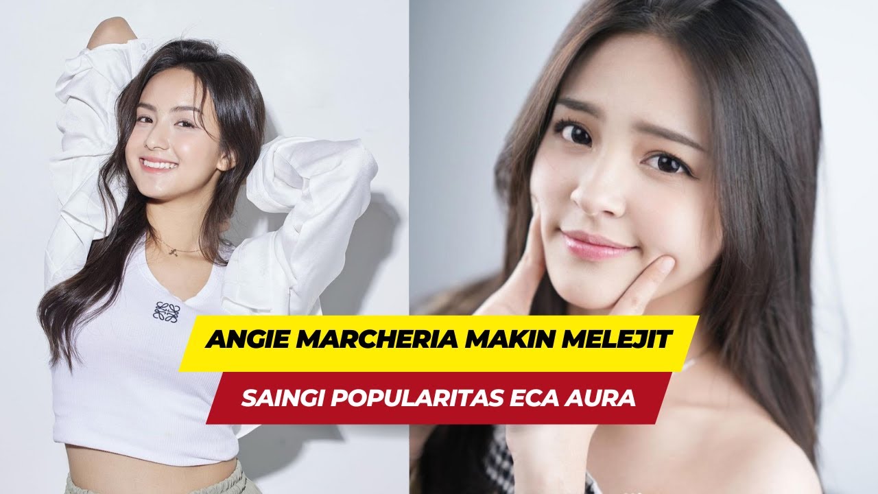Angie Marcheria Makin Melejit Saingi Popularitas Eca Aura