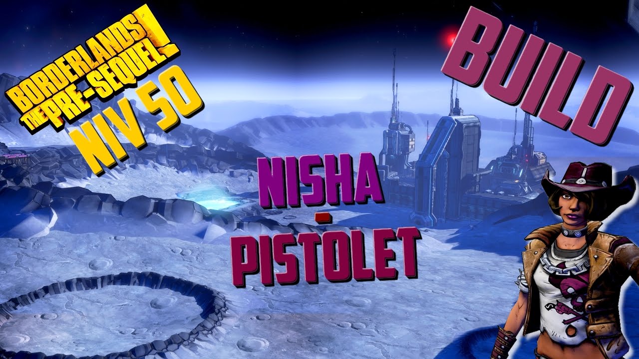 (Vidéo-Tuto) Borderlands The Pre-Sequel : Niv 50 - Mes Compétences (Nisha - Pistolet) !