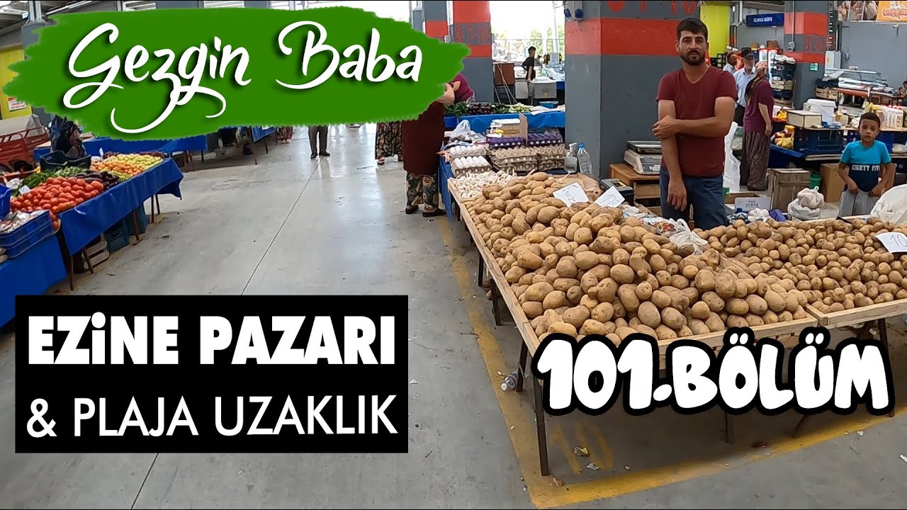 Köyden Plaja Uzaklık Ne Kadar | Ezine Pazarını Geziyoruz | Süpriz Sonlu | Gezgin Baba | 101.Bölüm