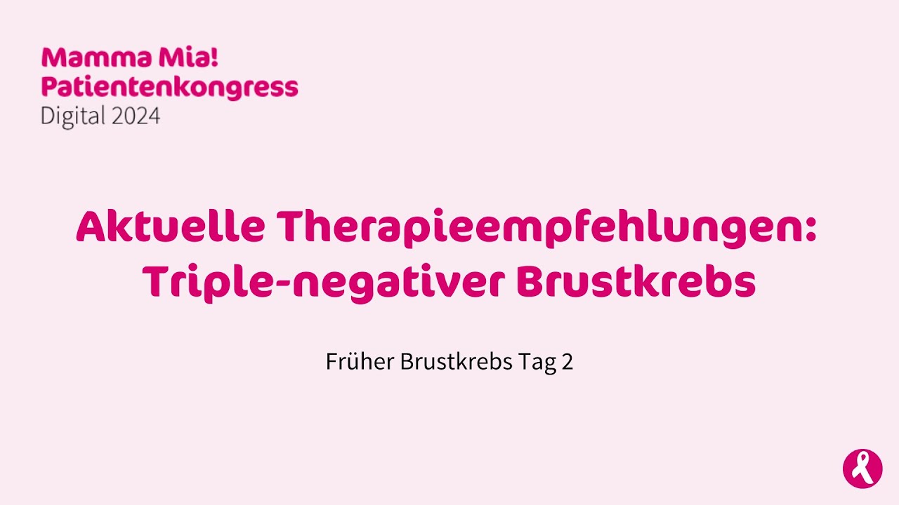 Triple negativer Brustkrebs - Mamma Mia! Patientenkongress 2024 - Früher Brustkrebs