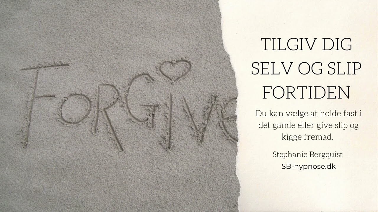 Tilgiv dig selv og slip fortiden