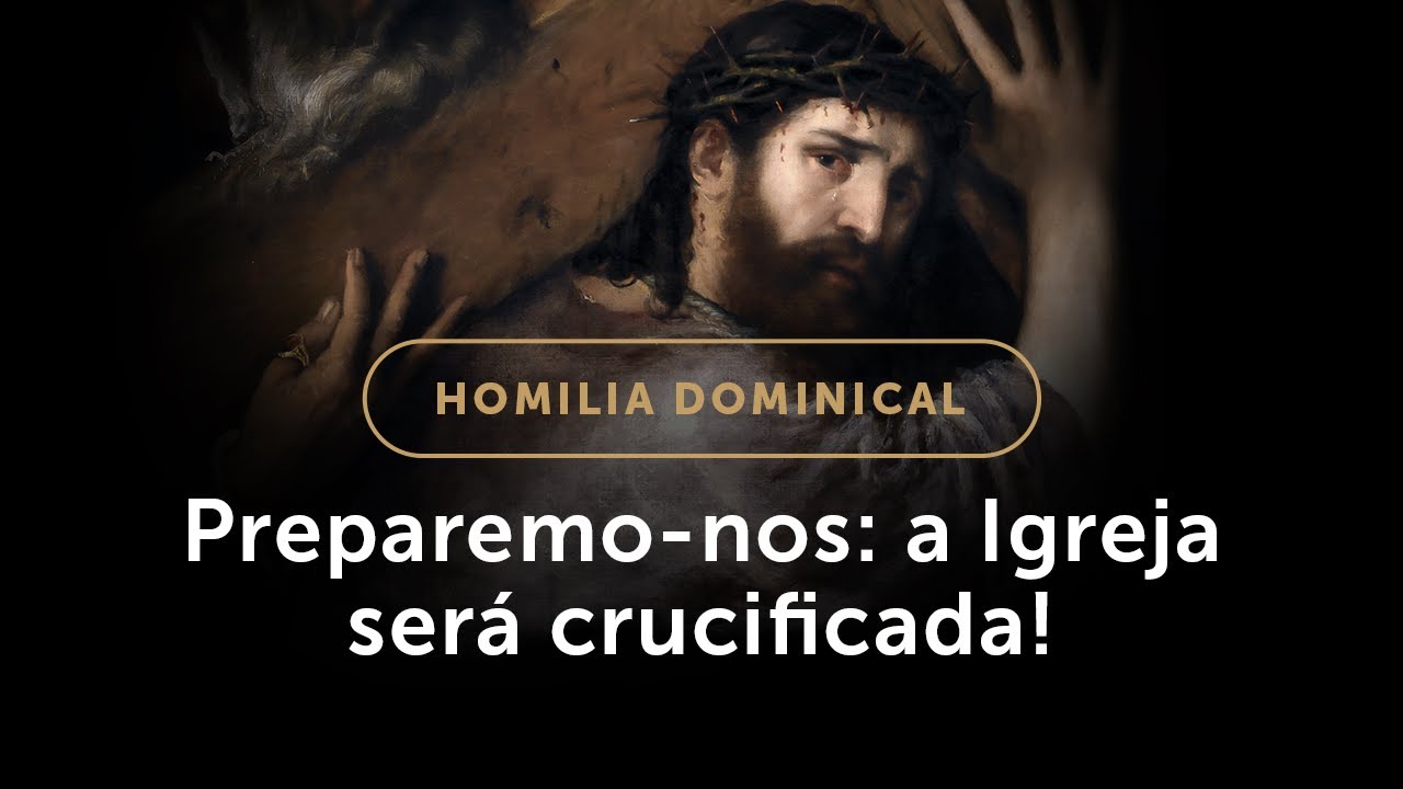 Homilia | Preparemo-nos: a Igreja será crucificada! (33.º Domingo do Tempo Comum)