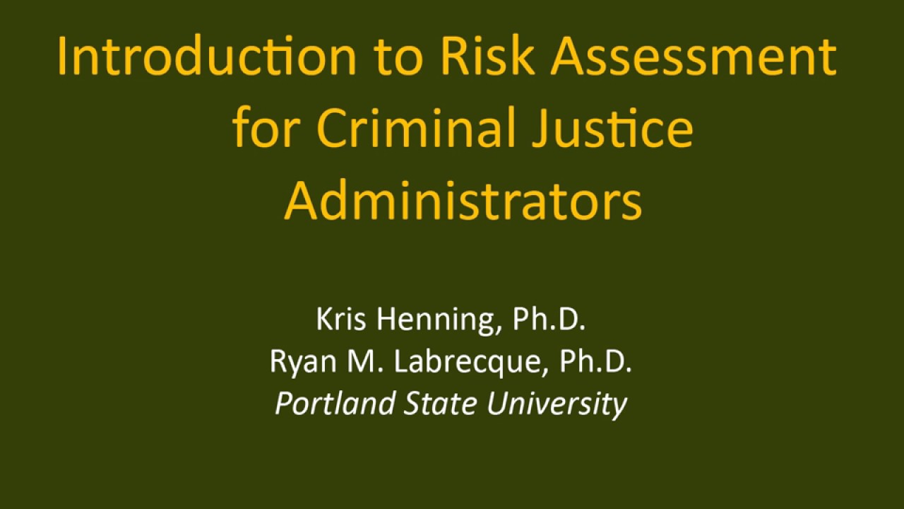 Introduction to Risk Assessment for Criminal Justice Administrators