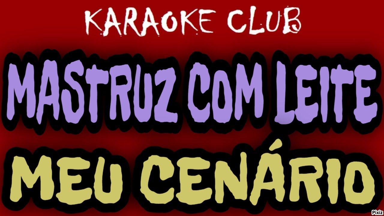 MASTRUZ COM LEITE - MEU CENÁRIO ( KARAOKÊ )