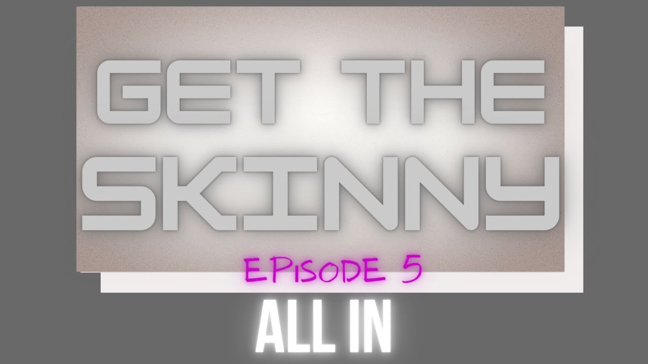 Between The Vines - Get The Skinny Ep5 (All In)