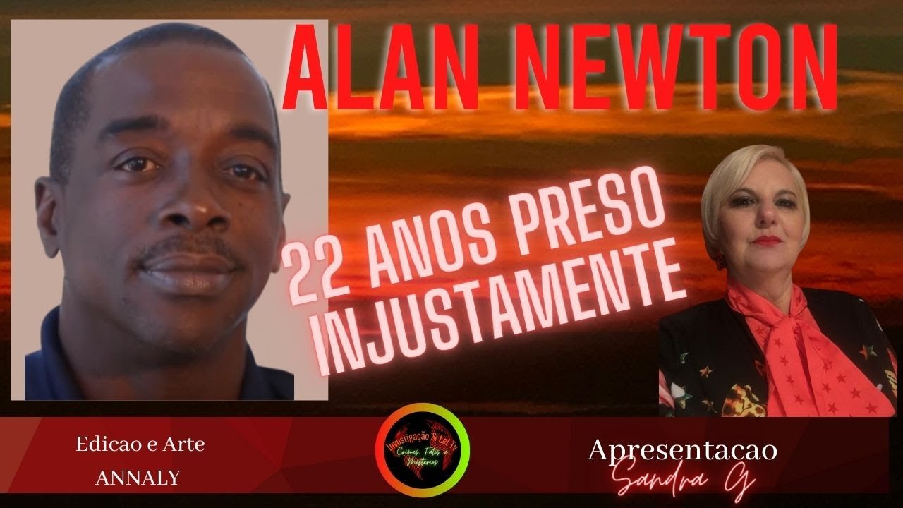 INJUSTAMENTE PRESO POR 22 ANOS - ALAN NEWTON