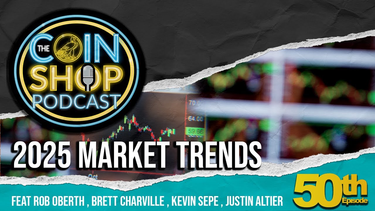 The Coin Shop Podcast, Episode 50 -  2025 Market Trends