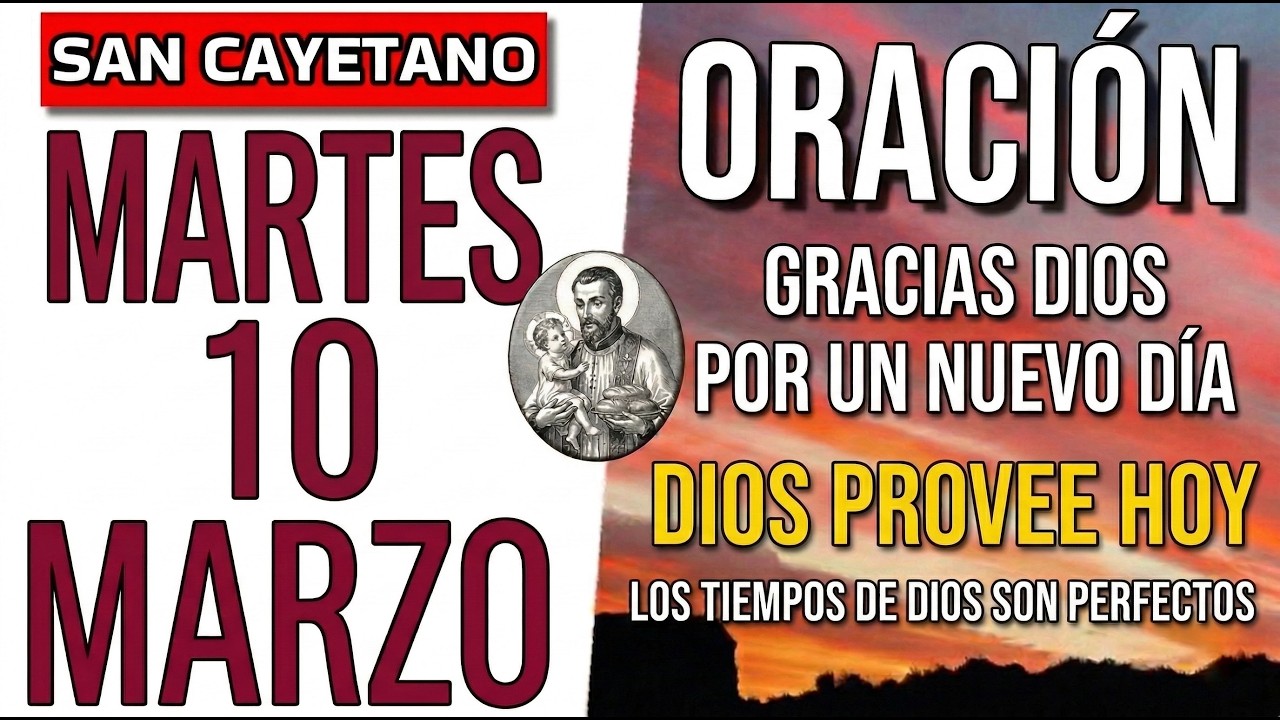 ORACIÓN DE LA MAÑANA SAN CAYETANO MARTES 10 DE MARZO DE 2026 DIOS PROVEE Y ABRE CAMINOS PARA TI