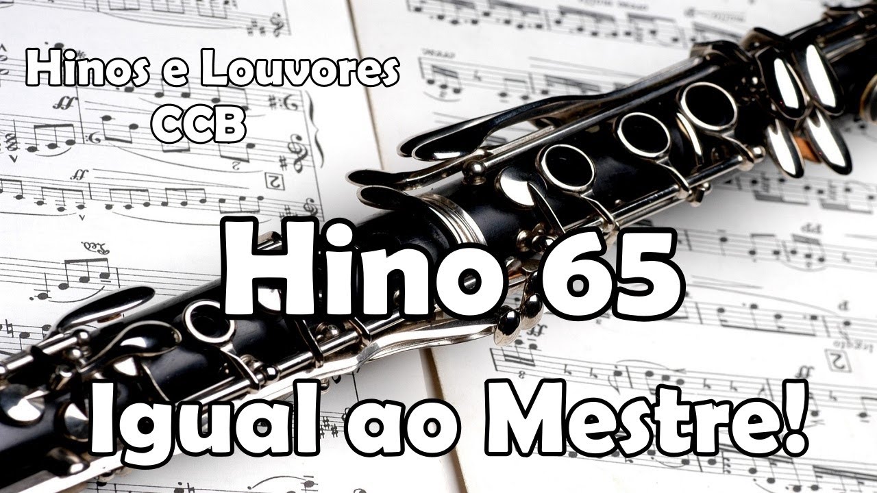 HINO 65 CCB - Igual ao Mestre!  - Hinos  e Louvores CCB