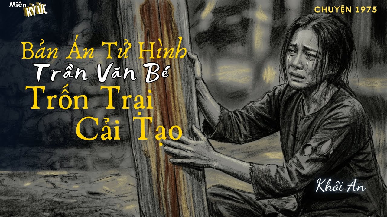 Bản Án Tử Hình - Khôi An | Miền Ký Ức