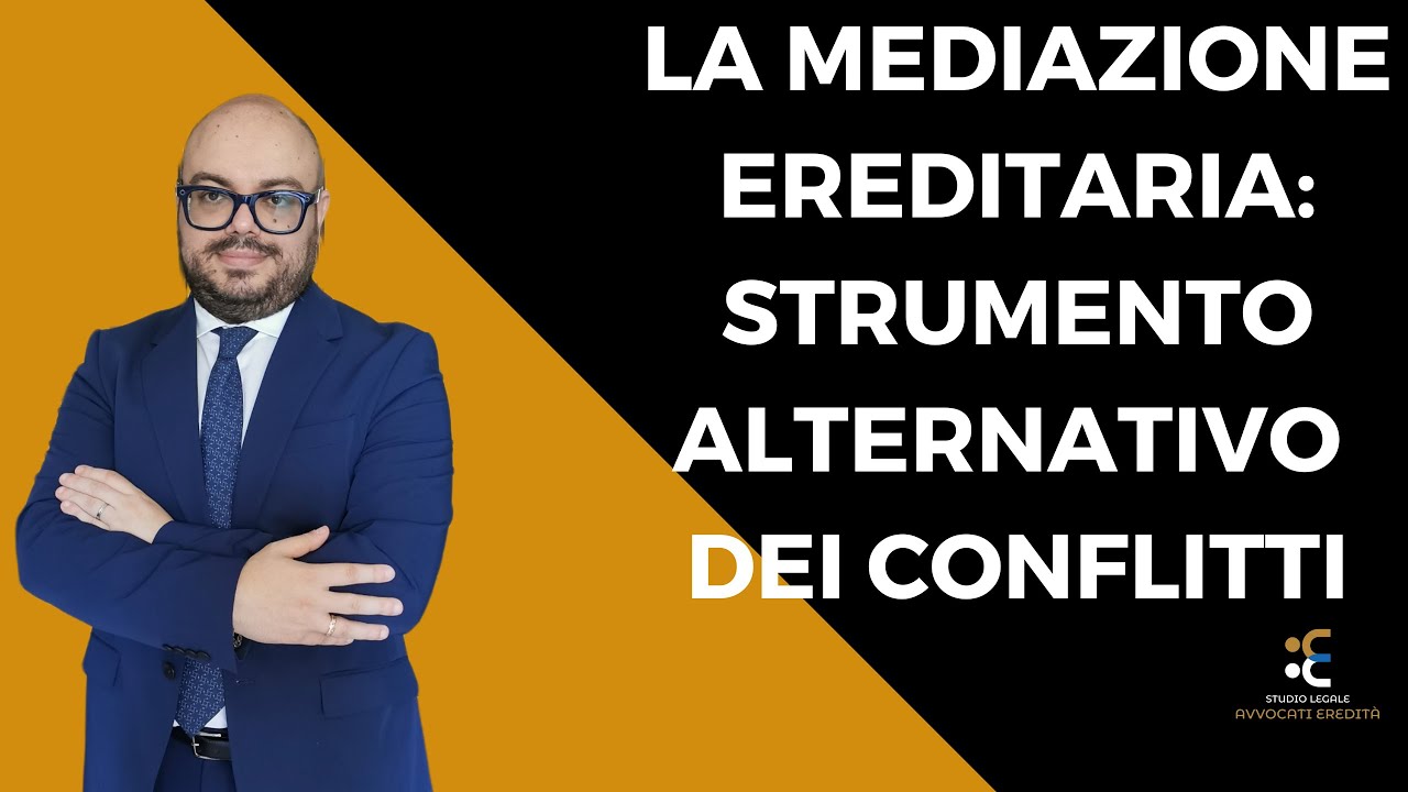 La Mediazione Ereditaria: strumento alternativo dei conflitti