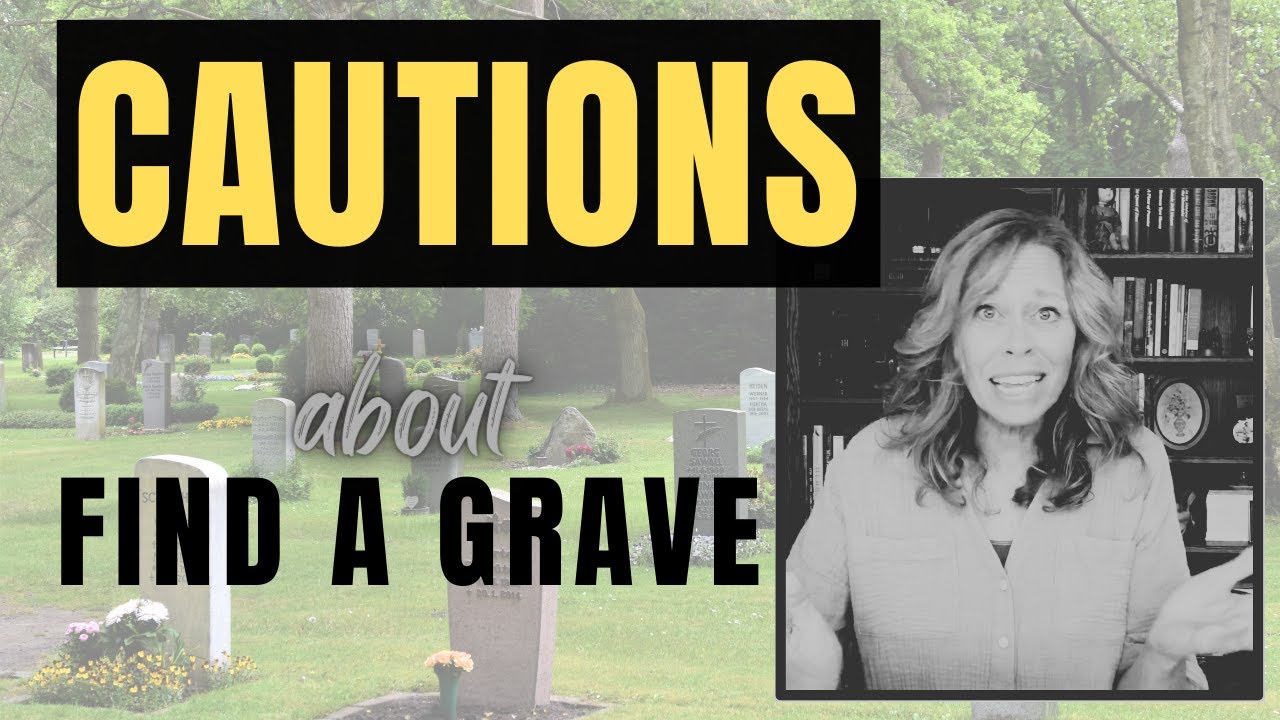 Things to watch out for on Find A Grave (CAUTION)