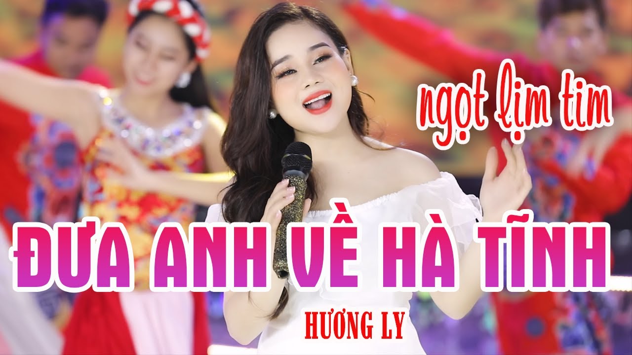 ĐƯA ANH VỀ HÀ TĨNH -HƯƠNG LY -NHẠC: XUÂN HOÀ-THƠ: PHAN DUY ANH- NÀNG DÂU XỨ NGHỆ HÁT HAY XINH ĐẸP