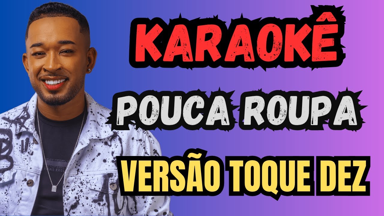 KARAOKÊ POUCA ROUPA - VERSÃO TOQUE DEZ - PLAYBACK