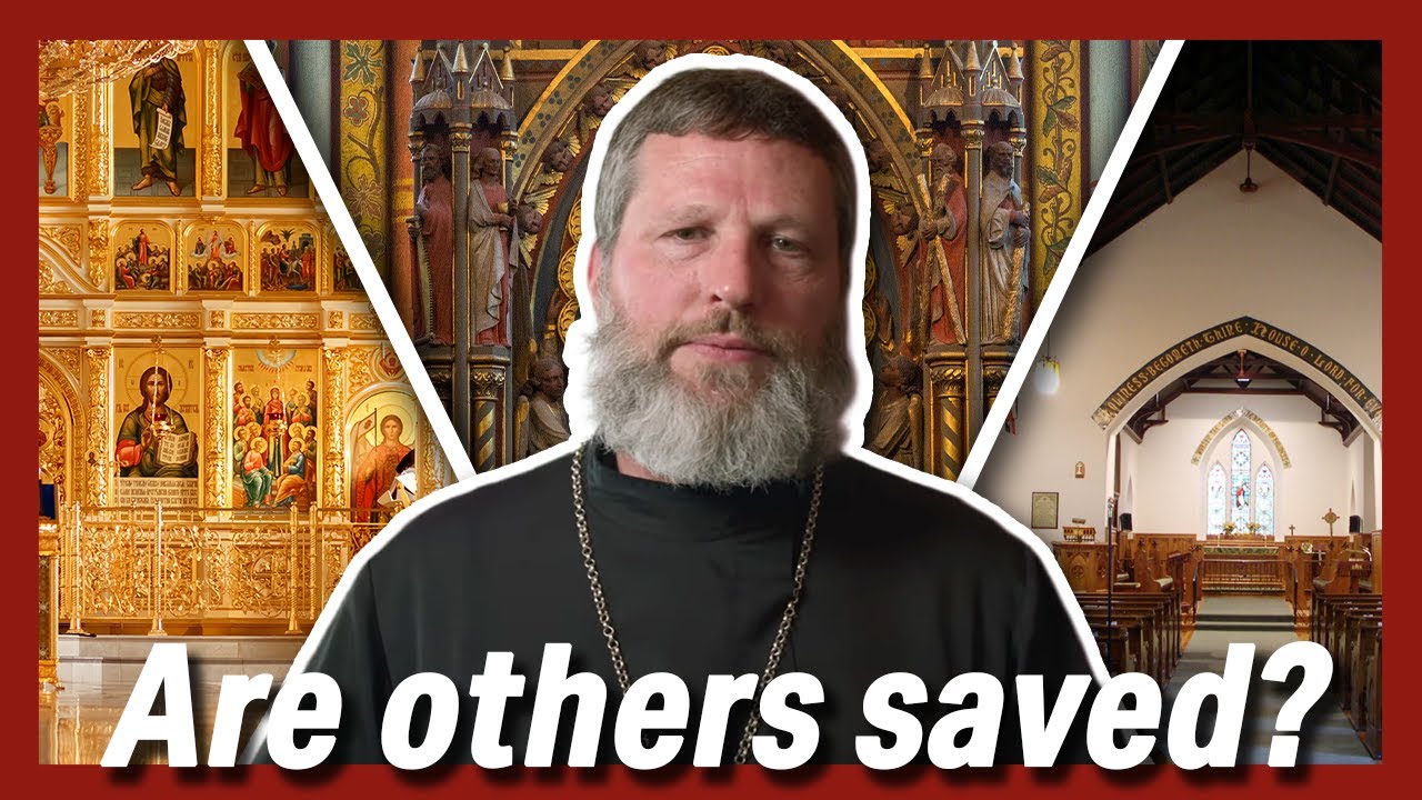 On Ecumenism - Are Only Orthodox Christians Saved?