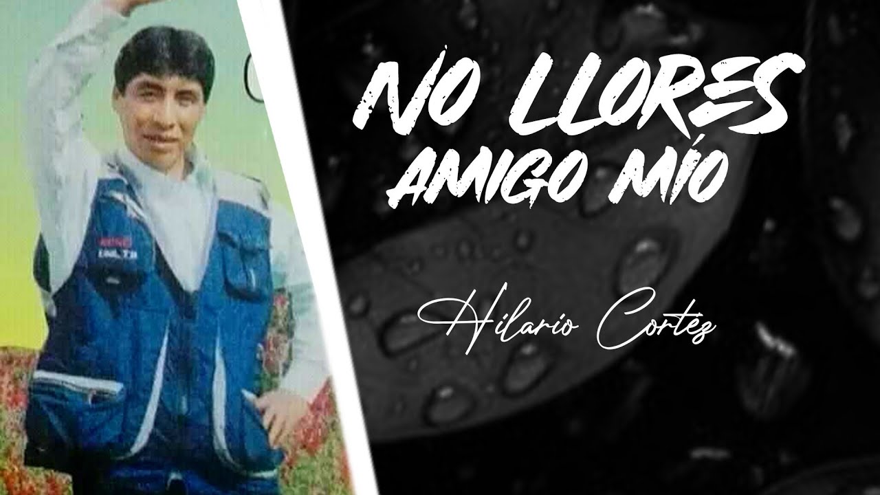 1. NO LLORES AMIGO MÍO - HILARIO CORTÉZ #2007