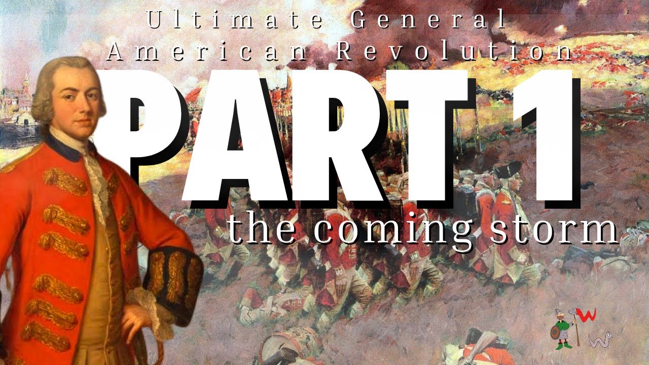 PART 1 Ultimate General: American Revolution - BRITISH CAMPAIGN - The Coming War